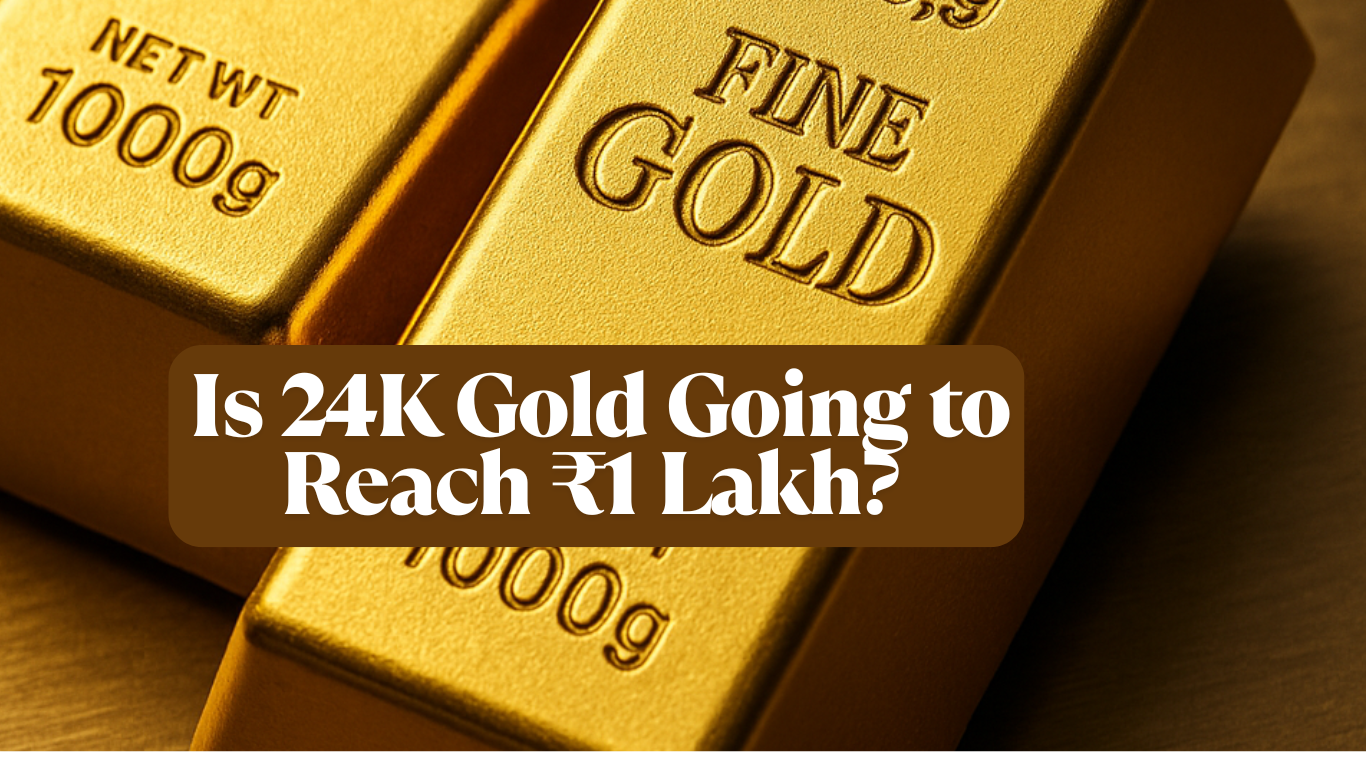 Is 24K Gold Going to Reach ₹1 Lakh? The Scandalous Reasons Prices Are Rising Fast